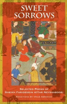 portada Sweet Sorrows: Selected Poems of Sheikh Farideddin Attar Neyshaboori (en Inglés)
