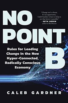 portada No Point b: Rules for Leading Change in the new Hyper-Connected, Radically Conscious Economy 