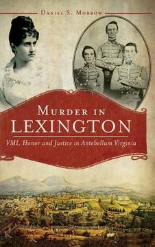 portada Murder in Lexington: VMI, Honor and Justice in Antebellum Virginia