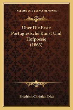 portada Uber Die Erste Portugiesische Kunst Und Hofpoesie (1863) (en Alemán)