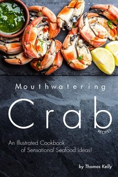 portada Mouthwatering Crab Recipes: An Illustrated Cookbook of Sensational Seafood Ideas! (in English)