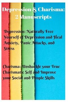 portada Depression & Charisma: 2 Manuscripts: Naturally Free Yourself of Depression and Heal Anxiety, Panic Attacks, and Stress. Charisma: Unshackle (en Inglés)