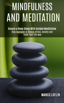portada Mindfulness and Meditation: Step Approach to Reduce Stress, Anxiety and Enjoy Your Life Now (Ensure a Deep Sleep With Guided Meditation) (en Inglés)