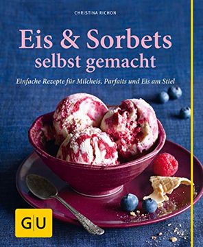 portada Eis & Sorbets Selbst Gemacht: Einfache Rezepte für Milcheis, Parfaits und eis am Stiel (gu Einfach Clever Relaunch 2007) (en Alemán)