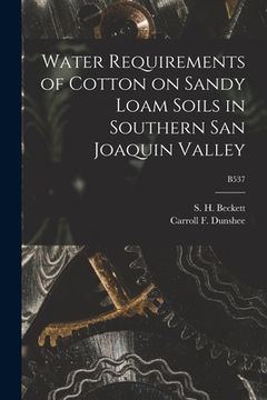 portada Water Requirements of Cotton on Sandy Loam Soils in Southern San Joaquin Valley; B537