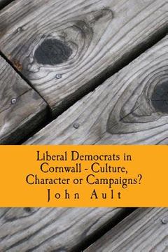 portada Liberal Democrats in Cornwall - Culture, Character or Campaigns?: Liberal Democrats have consistently performed better in Cornwall in elections than i (en Inglés)