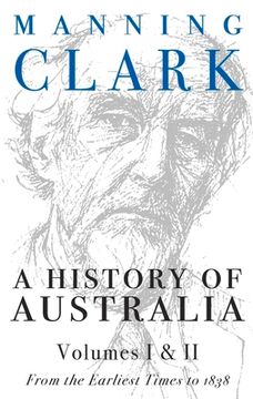 portada A History of Australia (Volumes 1 & 2): From the Earliest Times to 1838 (en Inglés)