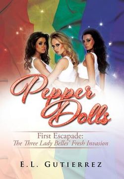portada Pepper Dolls: First Escapade: The Three Lady Belles' Fresh Invasion (en Inglés)