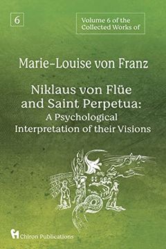 portada Volume 6 of the Collected Works of Marie-Louise von Franz: Niklaus von Flüe and Saint Perpetua: A Psychological Interpretation of Their Visions (en Inglés)