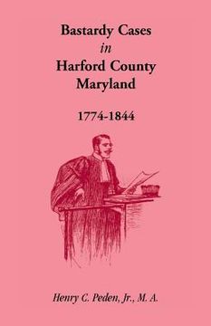 portada Bastardy Cases in Harford County, Maryland, 1774 - 1844 (en Inglés)