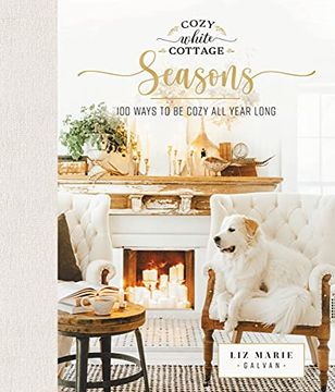 portada Cozy White Cottage Seasons: 100 Ways to be Cozy all Year Long (en Inglés)