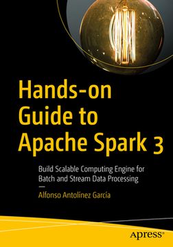 portada Hands-On Guide to Apache Spark 3: Build Scalable Computing Engines for Batch and Stream Data Processing (in English)