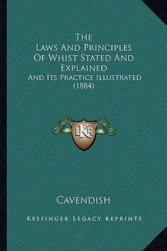 portada the laws and principles of whist stated and explained: and its practice illustrated (1884) (en Inglés)