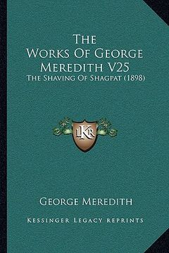 portada the works of george meredith v25: the shaving of shagpat (1898) (en Inglés)