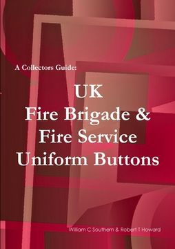 portada A Collectors Guide: Uk Fire Brigade & Fire Service Uniform Buttons (en Inglés)