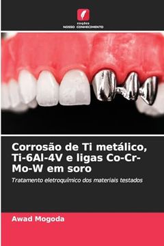 portada Corrosão de ti Metálico, Ti-6Al-4V e Ligas Co-Cr-Mo-W em Soro (in Portuguese)