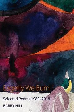 portada Eagerly We Burn: Selected Poems 1980-2018 (en Inglés)