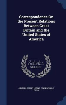 portada Correspondence On the Present Relations Between Great Britain and the United States of America