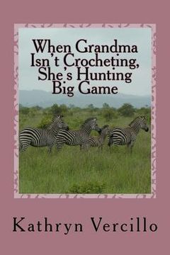portada when grandma isn't crocheting, she's hunting big game (en Inglés)