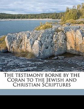 portada the testimony borne by the coran to the jewish and christian scriptures (en Inglés)