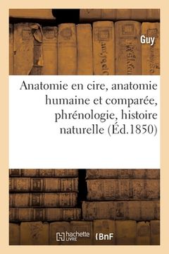 portada Anatomie En Cire, Anatomie Humaine Et Comparée, Phrénologie, Histoire Naturelle (en Francés)