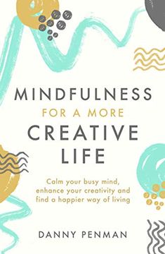 portada Mindfulness for a More Creative Life: Calm Your Busy Mind, Enhance Your Creativity and Find a Happier way of Living (in English)