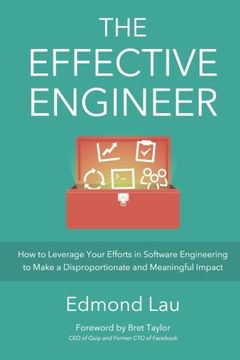 portada The Effective Engineer: How to Leverage Your Efforts In Software Engineering to Make a Disproportionate and Meaningful Impact (en Inglés)
