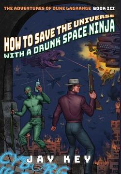 portada How to Save the Universe with a Drunk Space Ninja: The Adventures of Duke LaGrange, Book Three (en Inglés)
