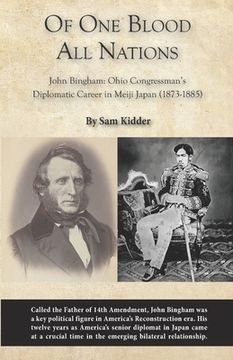 portada Of One Blood All Nations: John Bingham: Ohio Congressman's Diplomatic Career in Meiji Japan (1873-1885) (en Inglés)