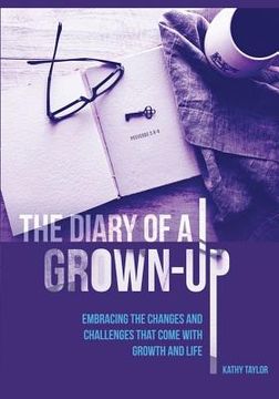 portada The Diary of a Grown-Up: Embracing the Changes and Challenges That Come with Growth and Life (en Inglés)