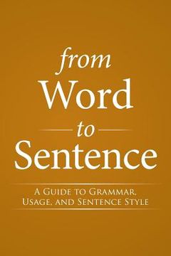 portada From Word to Sentence: A Guide to Grammar, Usage, and Sentence Style (in English)
