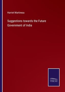 portada Suggestions towards the Future Government of India (en Inglés)