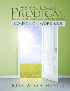 portada So You Love a Prodigal: What You Can't Do, What You Can Do, Why You Can't Quit: Companion Workbook (en Inglés)
