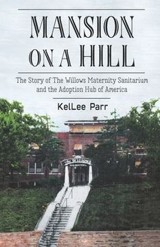 portada Mansion on a Hill: The Story of The Willows Maternity Sanitarium and the Adoption Hub of America (in English)