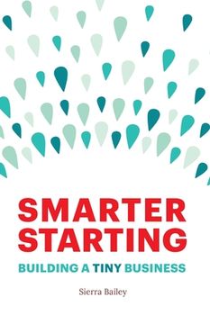 portada Smarter Starting: Building a Tiny Business (en Inglés)