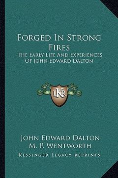 portada forged in strong fires: the early life and experiences of john edward dalton (en Inglés)