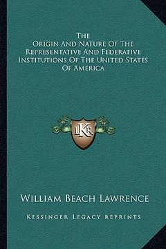 portada the origin and nature of the representative and federative institutions of the united states of america (in English)