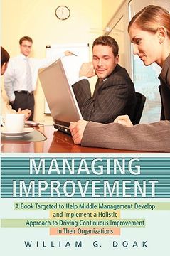 portada managing improvement: a book targeted to help middle management develop and implement a holistic approach to driving continuous improvement (en Inglés)