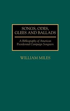 portada Songs, Odes, Glees, and Ballads: A Bibliography of American Presidential Campaign Songsters (en Inglés)