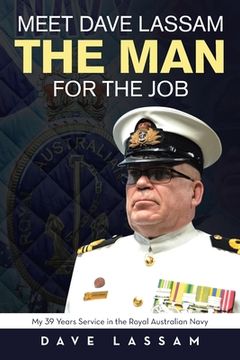 portada Meet Dave Lassam, The Man for the Job: My 39 Years Service in the Royal Australian Navy (en Inglés)