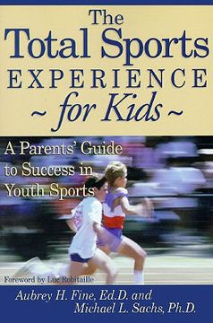 portada the total sports experience for kids: a parent's guide for success in youth sports (in English)