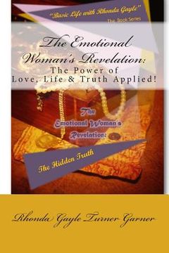 portada "Basic Life with Rhonda Gayle" Book Series: The Emotional Woman's Revelation: The Hidden Truth: The POWER of LOVE - LIFE - TRUTH Applied! (en Inglés)