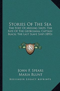 portada stories of the sea: the port of missing ships; the fate of the georgiana; captaithe port of missing ships; the fate of the georgiana; capt (en Inglés)