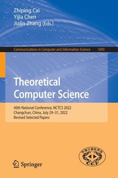 portada Theoretical Computer Science: 40th National Conference, Nctcs 2022, Changchun, China, July 29-31, 2022, Revised Selected Papers