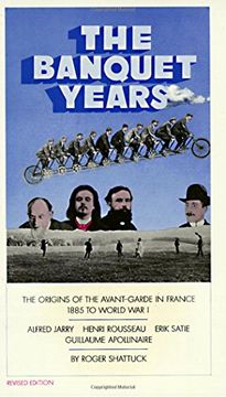 portada The Banquet Years: The Origins of the Avant Garde in France, 1885 to World war 1 (en Inglés)