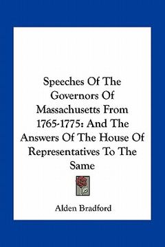 portada speeches of the governors of massachusetts from 1765-1775: and the answers of the house of representatives to the same (en Inglés)