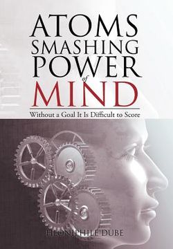 portada Atoms Smashing Power of Mind: Without a Goal It Is Difficult to Score (in English)