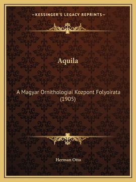 portada Aquila: A Magyar Ornithologiai Kozpont Folyoirata (1905) (en Húngaro)