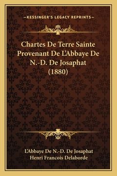 portada Chartes De Terre Sainte Provenant De L'Abbaye De N.-D. De Josaphat (1880) (en Francés)