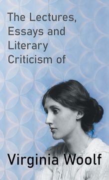 portada The Lectures, Essays and Literary Criticism of Virginia Woolf